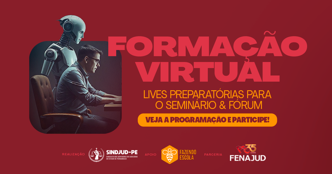 LIVES PREPARATÓRIAS PARA O SEMINÁRIO NACIONAL E IV FÓRUM DOS SERVIDORES: TECNOLOGIA E JUDICIÁRIO EM DEBATE » SINDJUD-PE