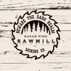 Beware the Dark Realm – Sugar Pine Sawmill and Mining Co.