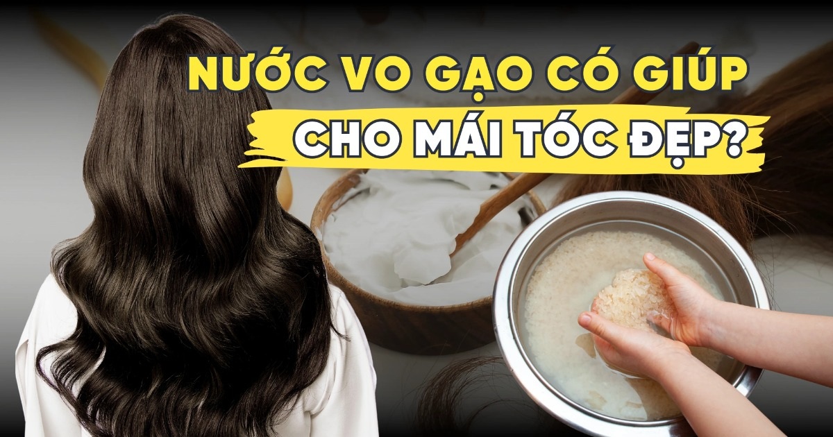 Nước vo gạo giúp mái tóc khỏe đẹp?