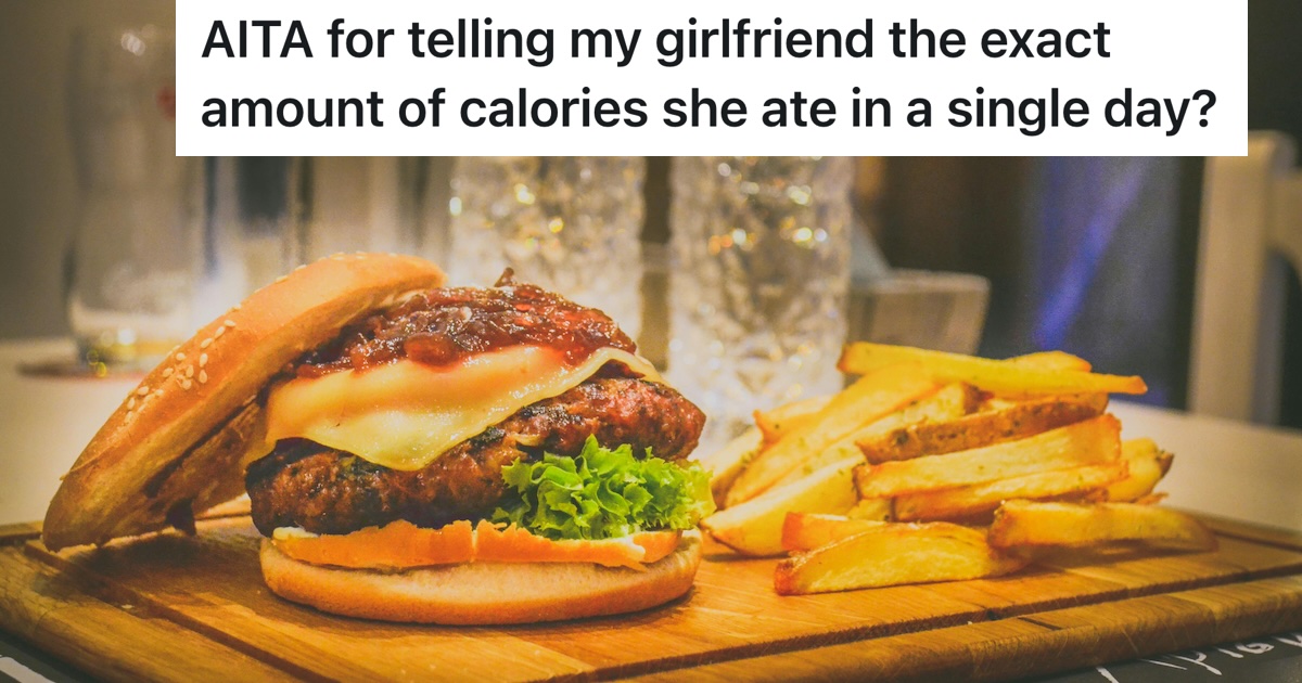 His Girlfriend Is Upset That He’s Adding Up Her Daily Calories And Says He’s Shaming Her, But He Claims He’s Just Looking Out For Her Health