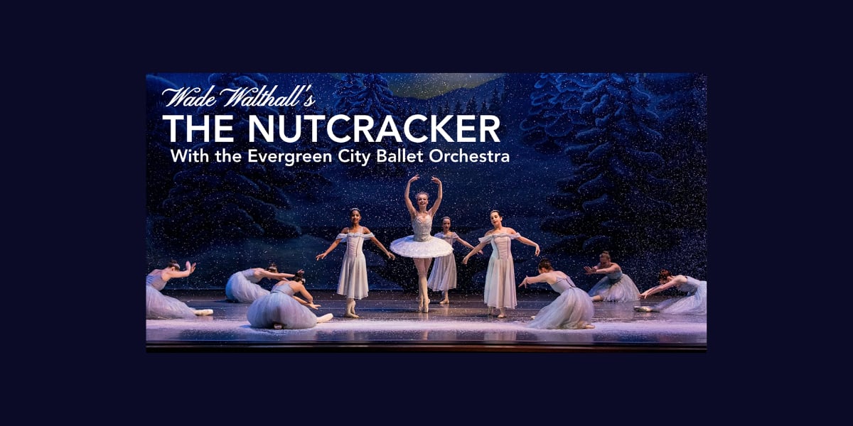 Experience the joy and excitement of Wade Wathall’s ‘The Nutcracker’ with the Evergreen City Ballet – The B-Town (Burien) Blog