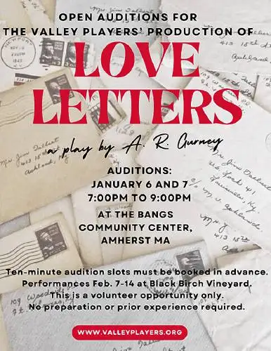 The volunteer theater company Valley Players will hold auditions for the play “Love Letters” by appointment only on Monday, Jan. 6, and Tuesday, Jan. 7, from 7 to 9 p.m. at the Bangs Community Center in Amherst. 