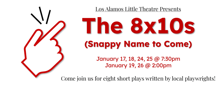 Los Alamos Little Theatre Presents The 8X10s (Snappy Name To Come)