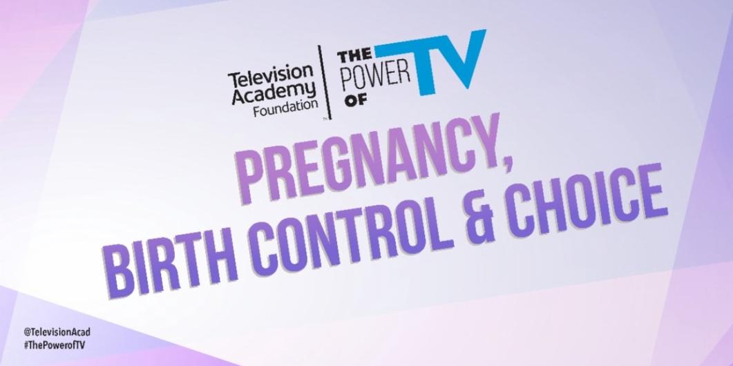 Television Academy Foundation to Present ‘The Power of TV: Pregnancy, Birth Control and Choice’