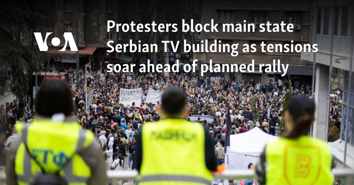 Protesters block main state Serbian TV building as tensions soar ahead of planned rally