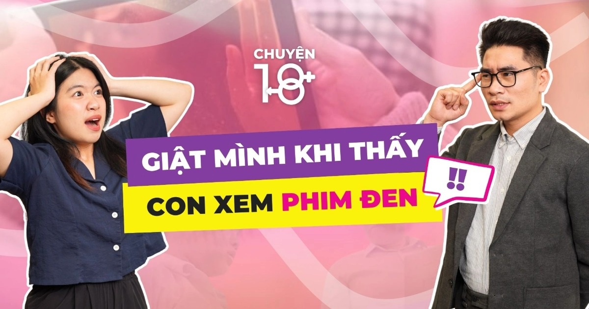Chuyện 18: Giật mình khi thấy con xem phim “đen”
