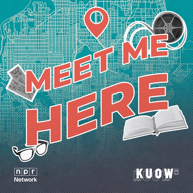 Introducing ‘Meet Me Here,’ KUOW’s new arts and culture podcast