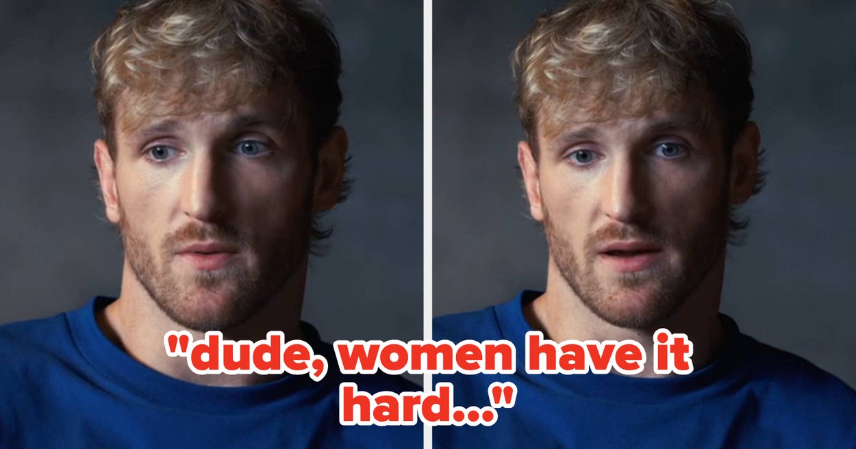 Logan Paul Suggested It’s “Woke” To Say “Women Have It Hard,” And People Don’t Know If To Laugh Or Cry