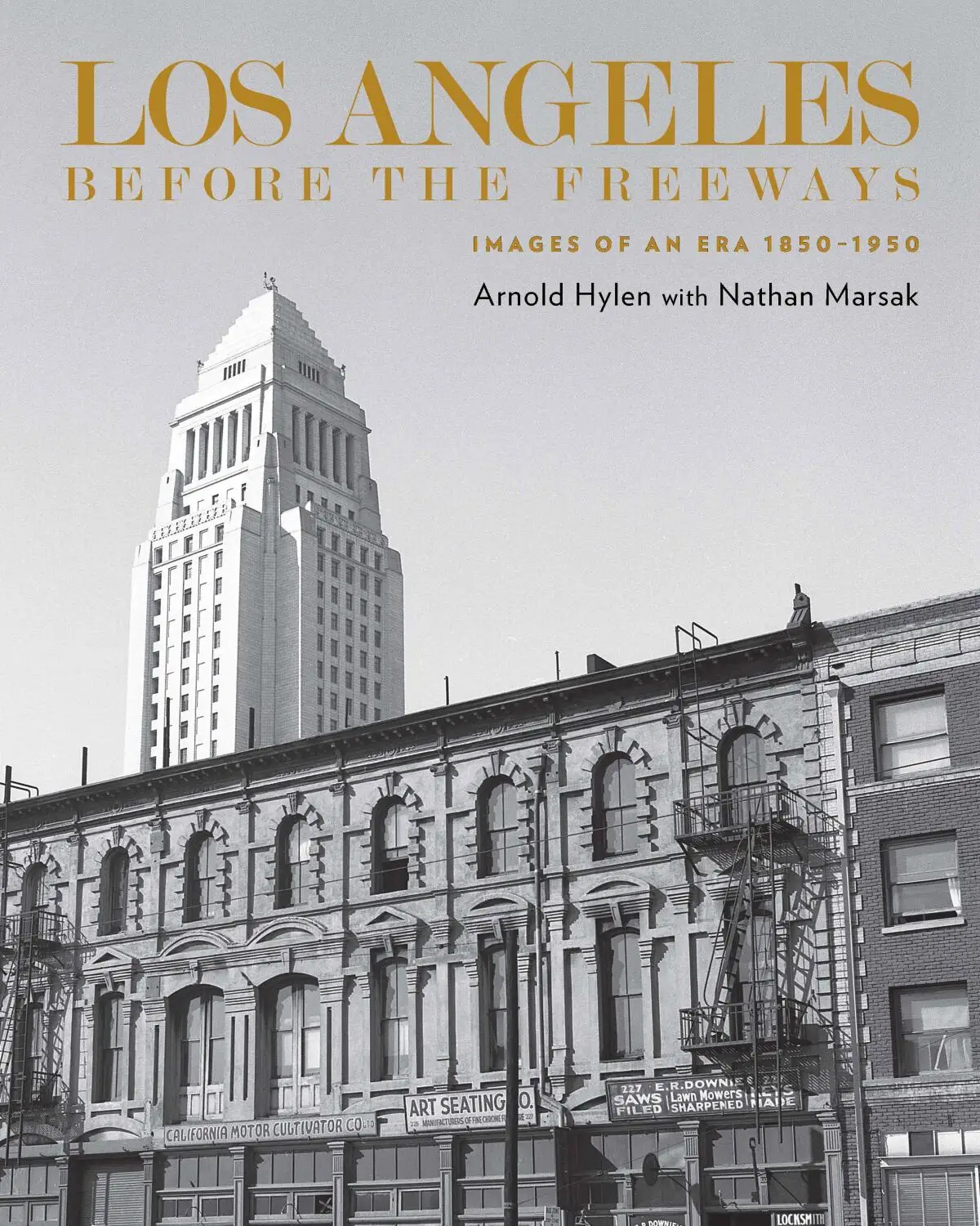 Los Angeles Before the Freeways: Images of an Era 1850-1950 by Arnold Hylen with Nathan Marsak. 
