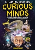 Interesting Facts For Curious Minds: 1572 Random But Mind-Blowing Facts About History, Science, Pop Culture And Everything In Between Cover