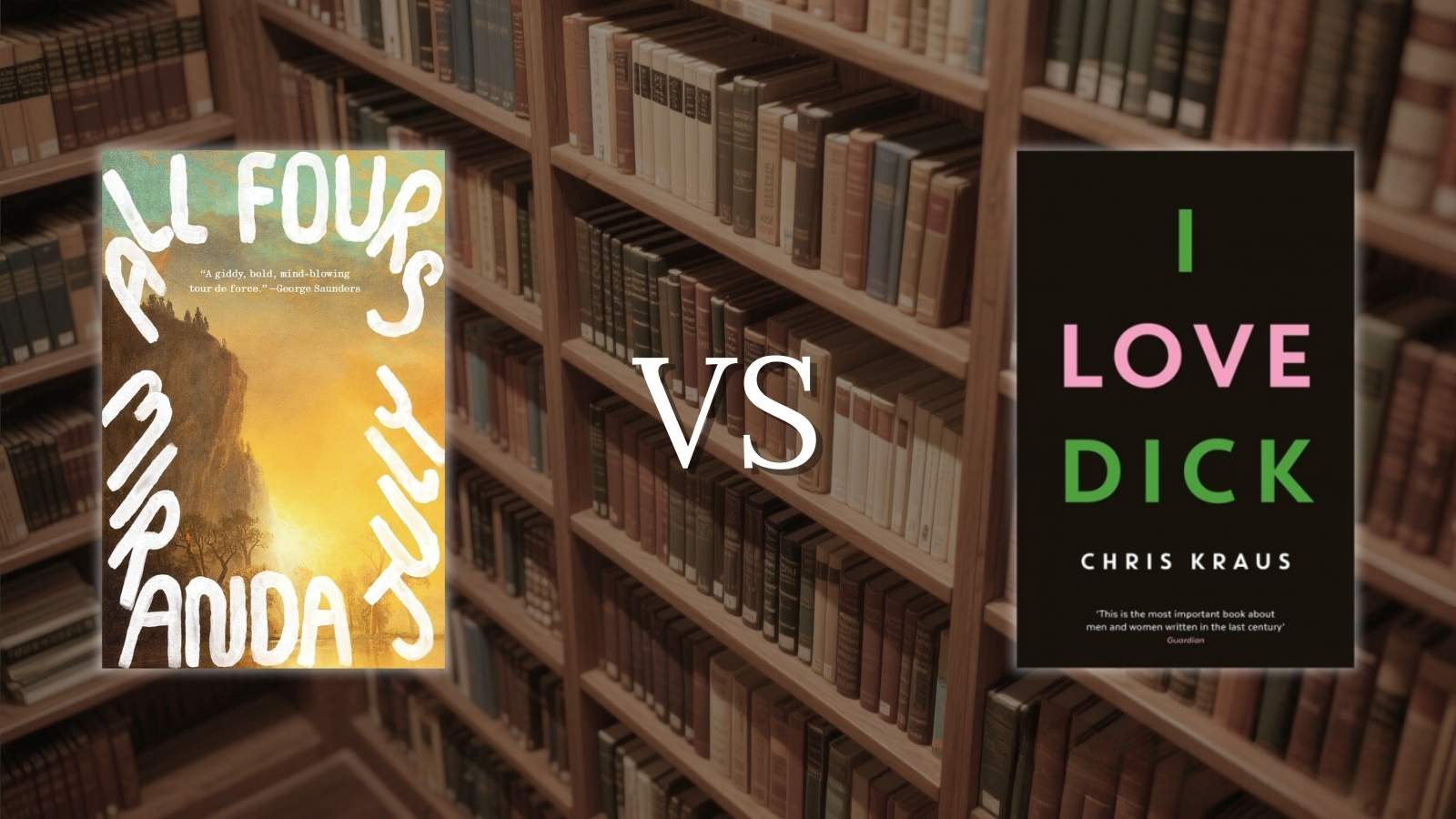 "All Fours" by Miranda July VS Chris Kraus – I Love Dick