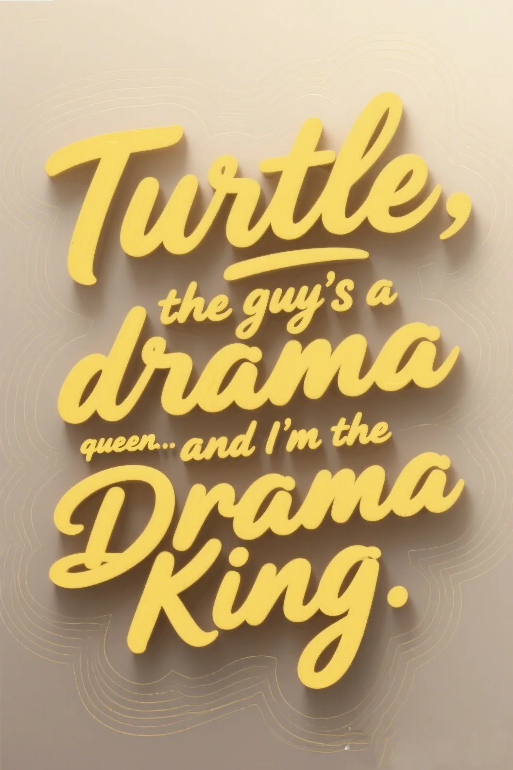 🍔 2. “Turtle, the guy's a drama queen... and I’m the Drama King.”