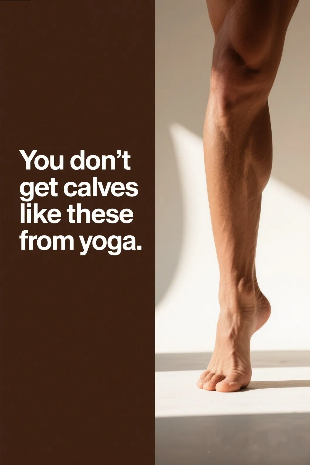 💪 5. “You don’t get calves like these from yoga.”
