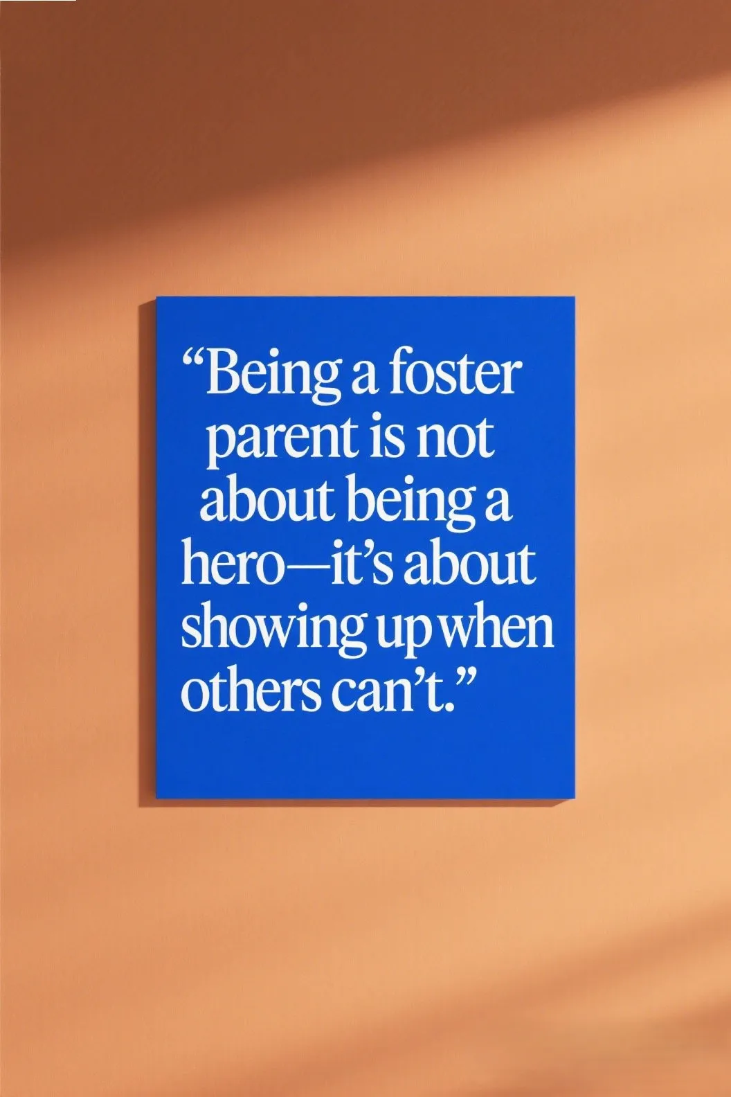 🧭 7. “Being a foster parent is not about being a hero—it’s about showing up when others can’t.” – Unknown