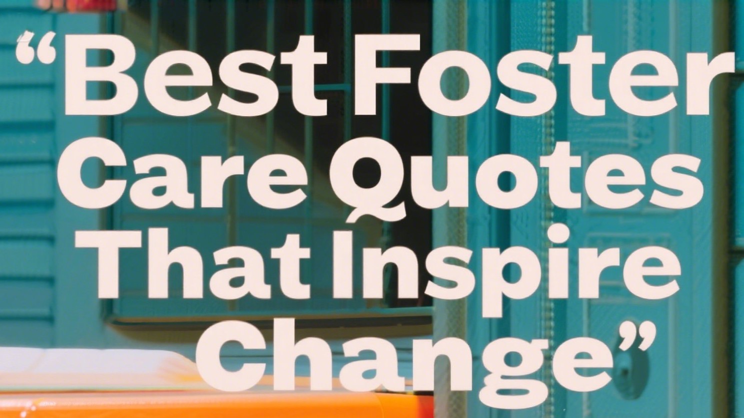Best Foster Care Quotes That Inspire Change