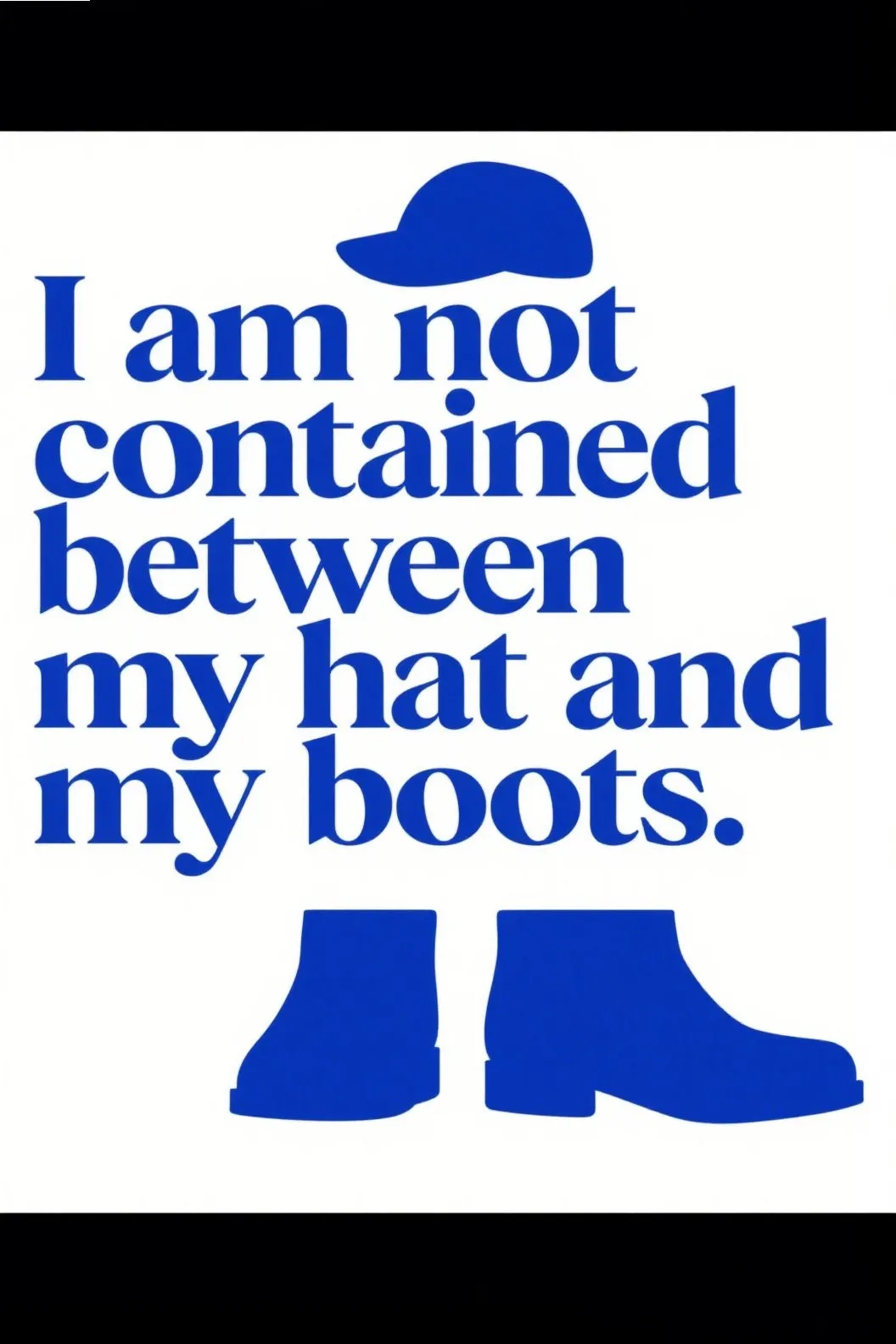 3. “I am not contained between my hat and my boots.”