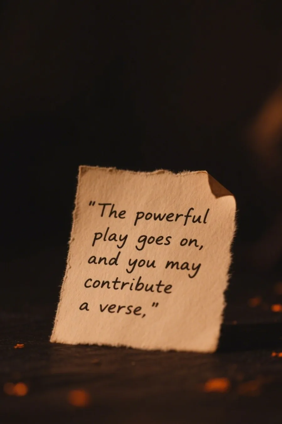7. “The powerful play goes on, and you may contribute a verse.”